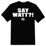 Say Watt?! T-Shirt